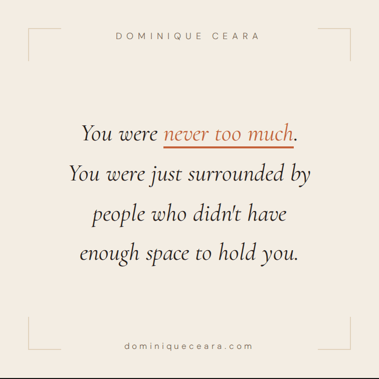 The fear of being too much
